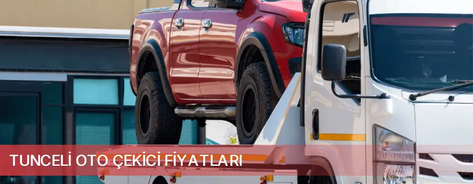 Tunceli İli Oto Çekici Fiyatları